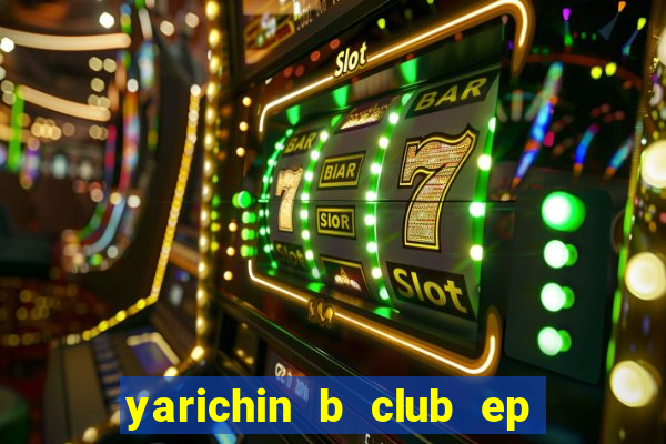 yarichin b club ep 2 dublado